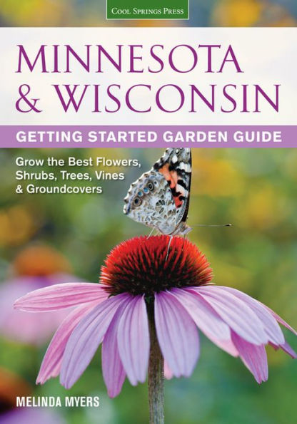 Minnesota & Wisconsin Getting Started Garden Guide: Grow the Best Flowers, Shrubs, Trees, Vines & Groundcovers