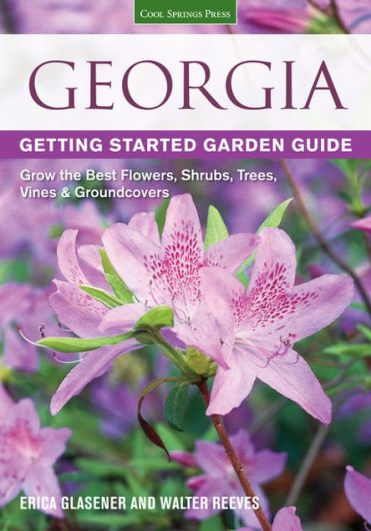 Georgia Getting Started Garden Guide: Grow the Best Flowers, Shrubs, Trees, Vines & Groundcovers
