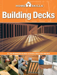 Title: HomeSkills: Building Decks: All the Information You Need to Design & Build Your Own Deck, Author: Editors of CPi