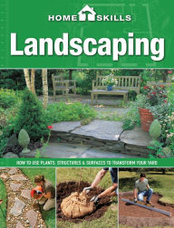 Title: HomeSkills: Landscaping: How to Use Plants, Structures & Surfaces to Transform Your Yard, Author: Editors of Cool Springs Press