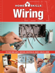 Title: HomeSkills: Wiring: Fix Your Own Lights, Switches, Receptacles, Boxes, Cables & More, Author: Editors of Cool Springs Press