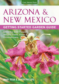Title: Arizona & New Mexico Getting Started Garden Guide: Grow the Best Flowers, Shrubs, Trees, Vines & Groundcovers, Author: Judith Phillips