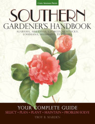 Title: Southern Gardener's Handbook: Your Complete Guide: Select, Plan, Plant, Maintain, Problem-Solve - Alabama, Arkansas, Georgia, Kentucky, Louisiana, Mississippi, Tennessee, Author: Troy Marden