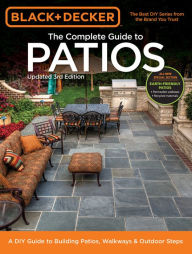 Title: Black & Decker Complete Guide to Patios - 3rd Edition: A DIY Guide to Building Patios, Walkways & Outdoor Steps, Author: Cool Springs Press