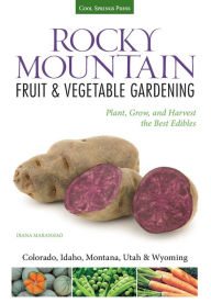 Title: Rocky Mountain Fruit & Vegetable Gardening: Plant, Grow, and Harvest the Best Edibles - Colorado, Idaho, Montana, Utah & Wyoming, Author: Diana Maranhao