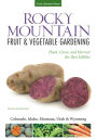 Rocky Mountain Fruit & Vegetable Gardening: Plant, Grow, and Harvest the Best Edibles - Colorado, Idaho, Montana, Utah & Wyoming