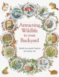 Title: Attracting Wildlife to Your Backyard: Month-by-month projects for family fun, Author: Marcus Schneck