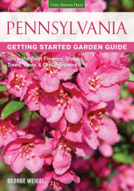 Title: Pennsylvania Getting Started Garden Guide: Grow the Best Flowers, Shrubs, Trees, Vines & Groundcovers, Author: George Weigel