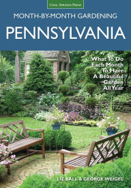 Title: Pennsylvania Month-by-Month Gardening: What to Do Each Month to Have A Beautiful Garden All Year, Author: Liz Ball