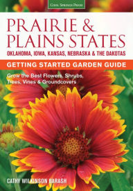 Title: Prairie & Plains States Getting Started Garden Guide: Grow the Best Flowers, Shrubs, Trees, Vines & Groundcovers, Author: Cathy Wilkinson-Barash