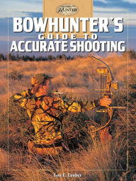 Title: Bowhunter's Guide to Accurate Shooting, Author: Lon E. Lauber