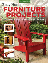 Title: Easy Home Furniture Projects: 100 Indoor & Outdoor Projects You Can Build, Author: Editors of Cool Springs Press