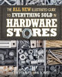 All New Illustrated Guide to Everything Sold in Hardware Stores