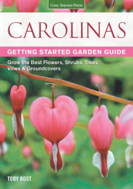 Title: Carolinas Getting Started Garden Guide : Grow the Best Flowers, Shrubs, Trees, Vines & Groundcovers, Author: Toby Bost