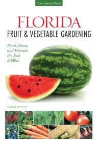 Title: Florida Fruit & Vegetable Gardening: Plant, Grow, and Harvest the Best Edibles, Author: Robert Bowden