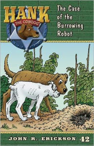 Title: The Case of the Burrowing Robot (Hank the Cowdog Series #42), Author: John R Erickson