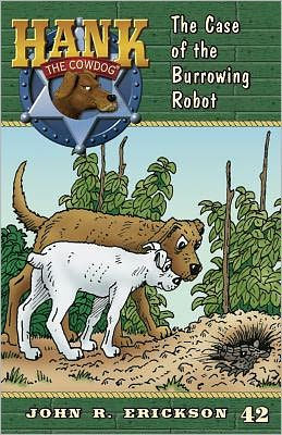 The Case of the Burrowing Robot (Hank the Cowdog Series #42)