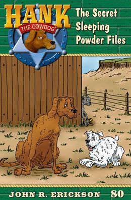 the Secret Sleeping Powder Files: Hank Cowdog Book 80