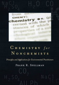 Title: Chemistry for Nonchemists: Principles and Applications for Environmental Practitioners, Author: Frank R. Spellman