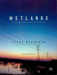 Title: Wetlands: An Introduction to Ecology, the Law, and Permitting, Author: Theda Braddock