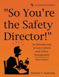 Title: So You're the Safety Director!: An Introduction to Loss Control and Safety Management, Author: Michael V. Manning