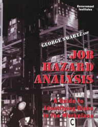 Title: Job Hazard Analysis: A Guide to Identifying Risks in the Workplace, Author: George Swartz