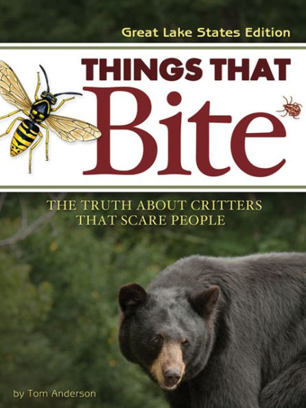 Things That Bite: Great Lakes Edition: A Realistic Look at Critters That Scare People