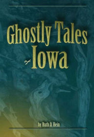 Title: Ghostly Tales of Iowa, Author: Ruth D Hein