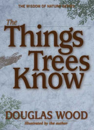 Title: The Things Trees Know, Author: Douglas Wood