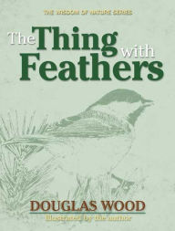 Title: The Thing with Feathers, Author: Douglas Wood