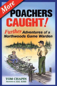 Title: More Poachers Caught!: Further Adventures of a Northwoods Game Warden, Author: Tom Chapin