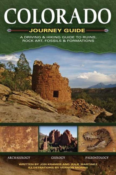 Colorado Journey Guide: A Driving & Hiking Guide to Ruins, Rock Art, Fossils & Formations