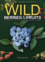 Title: Wild Berries and Fruit Field Guide of Minnesota, Wisconsin and Michigan, Author: Teresa Marrone