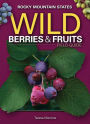 Wild Berries & Fruits Field Guide of the Rocky Mountain States