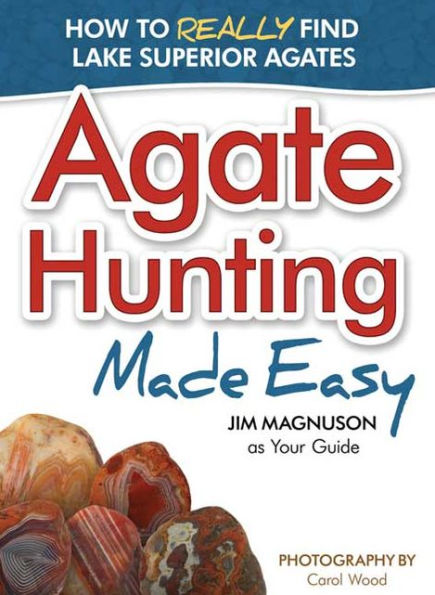 Agate Hunting Made Easy: How to Really Find Lake Superior Agates