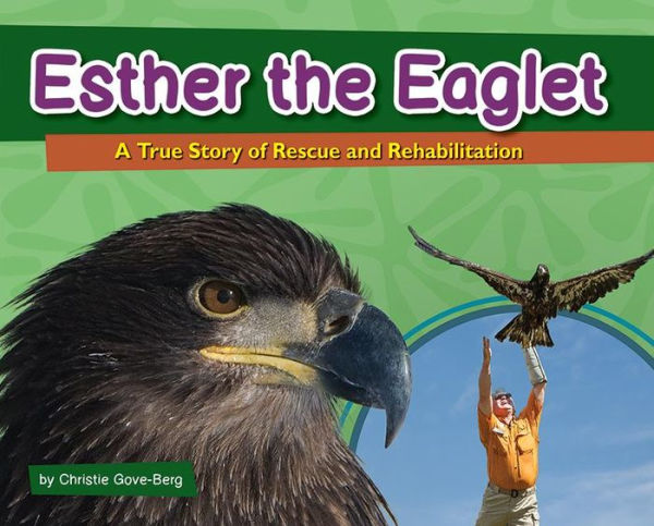 Esther the Eaglet: A True Story of Rescue and Rehabilitation