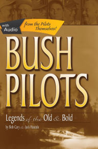 Title: Bush Pilots: Legends of the Old and Bold, Author: Bob Cary