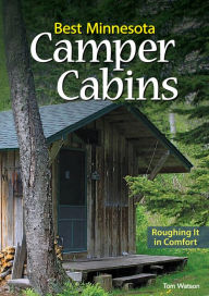 Title: Best Minnesota Camper Cabins: Roughing It in Comfort, Author: Tom Watson