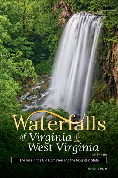 Waterfalls of Virginia & West Virginia: 174 Falls the Old Dominion and Mountain State
