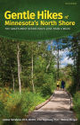 Gentle Hikes of Minnesota's North Shore: The Area's Most Scenic Hikes Less Than 3 Miles