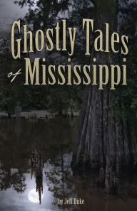 Title: Ghostly Tales of Mississippi, Author: Jeff Duke