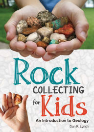 Title: Rock Collecting for Kids: An Introduction to Geology, Author: John P. Mcgahan M.D.