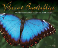 Title: Vibrant Butterflies: Our Favorite Visitors to Flowers and Gardens, Author: Jaret C. Daniels
