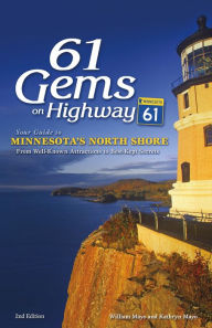 Title: 61 Gems on Highway 61: Your Guide to Minnesota's North Shore, from Well-Known Attractions to Best-Kept Secrets, Author: William Mayo