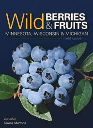 Title: Wild Berries & Fruits Field Guide of Minnesota, Wisconsin & Michigan, Author: Teresa Marrone