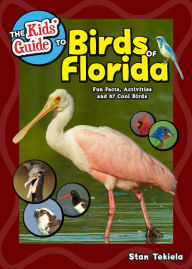 Title: The Kids' Guide to Birds of Florida: Fun Facts, Activities and 87 Cool Birds, Author: Stan Tekiela