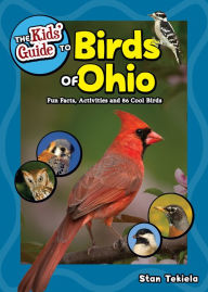 Title: The Kids' Guide to Birds of Ohio: Fun Facts, Activities and 86 Cool Birds, Author: Stan Tekiela