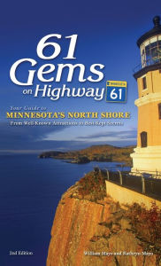 Title: 61 Gems on Highway 61: Your Guide to Minnesota's North Shore, from Well-Known Attractions to Best-Kept Secrets, Author: William Mayo