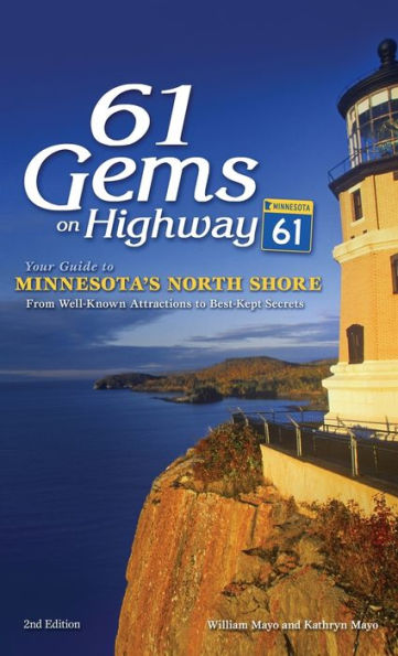 61 Gems on Highway 61: Your Guide to Minnesota's North Shore, from Well-Known Attractions to Best-Kept Secrets