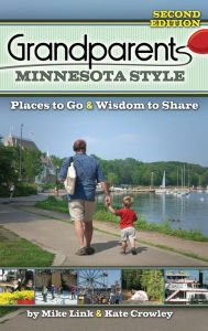 Title: Grandparents Minnesota Style: Places to Go and Wisdom to Share, Author: Mike Link